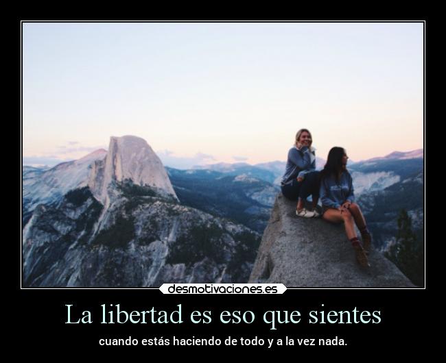 La libertad es eso que sientes -