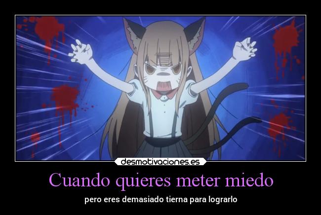 Cuando quieres meter miedo - pero eres demasiado tierna para lograrlo