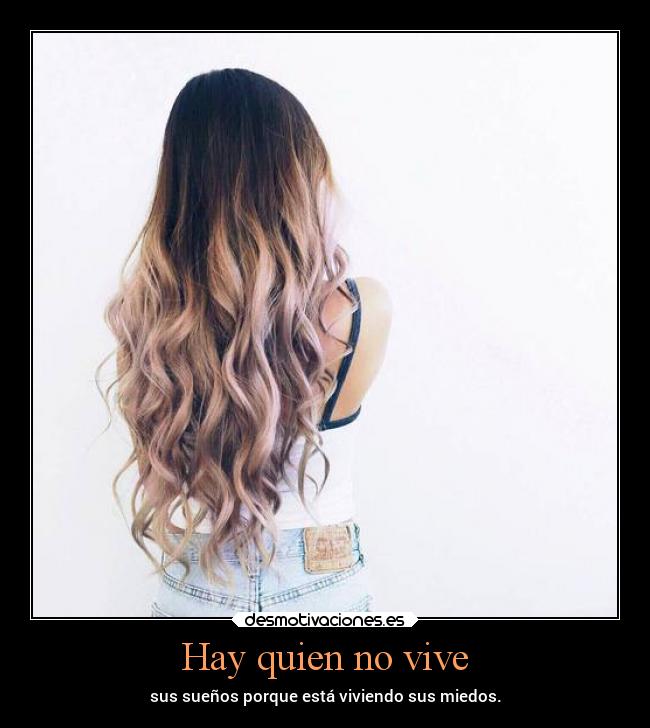 Hay quien no vive - sus sueños porque está viviendo sus miedos.