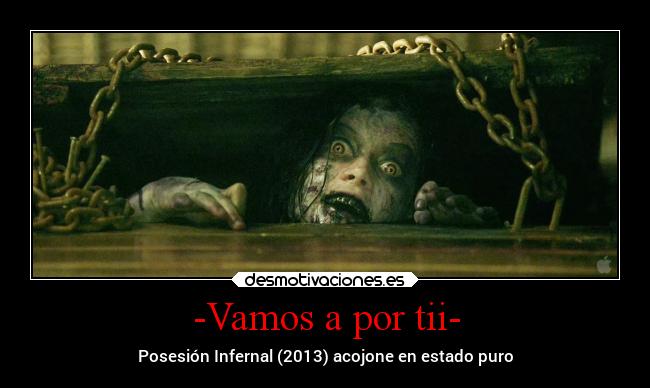 -Vamos a por tii- - Posesión Infernal (2013) acojone en estado puro