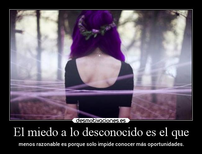 El miedo a lo desconocido es el que -