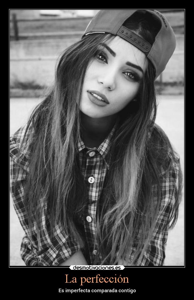 La perfección - Es imperfecta comparada contigo