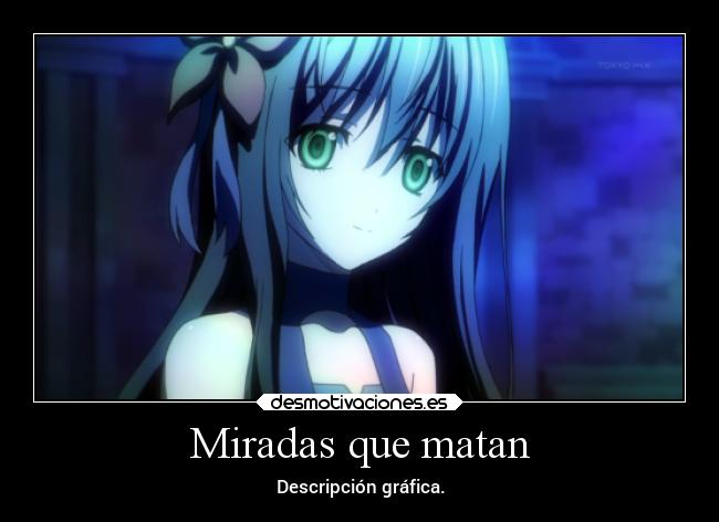 Miradas que matan - Descripción gráfica.