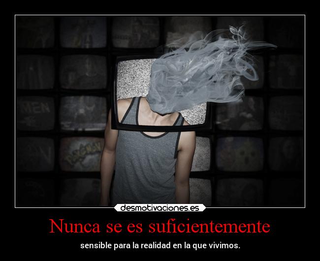 Nunca se es suficientemente - 