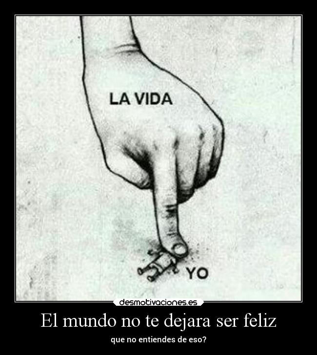 El mundo no te dejara ser feliz - 