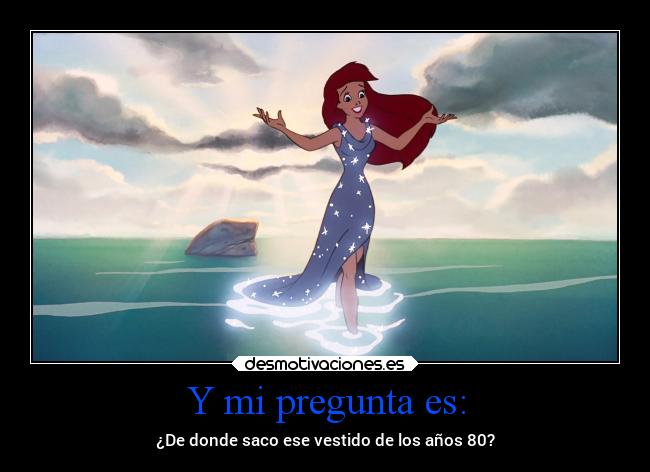 carteles musica humor pregunta vestido sirenita ariel desmotivaciones