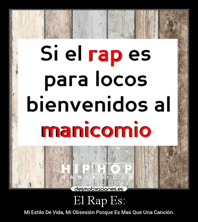 El Rap Es: - Mi Estilo De Vida, Mi Obsesión Porque Es Mas Que Una Canción.
