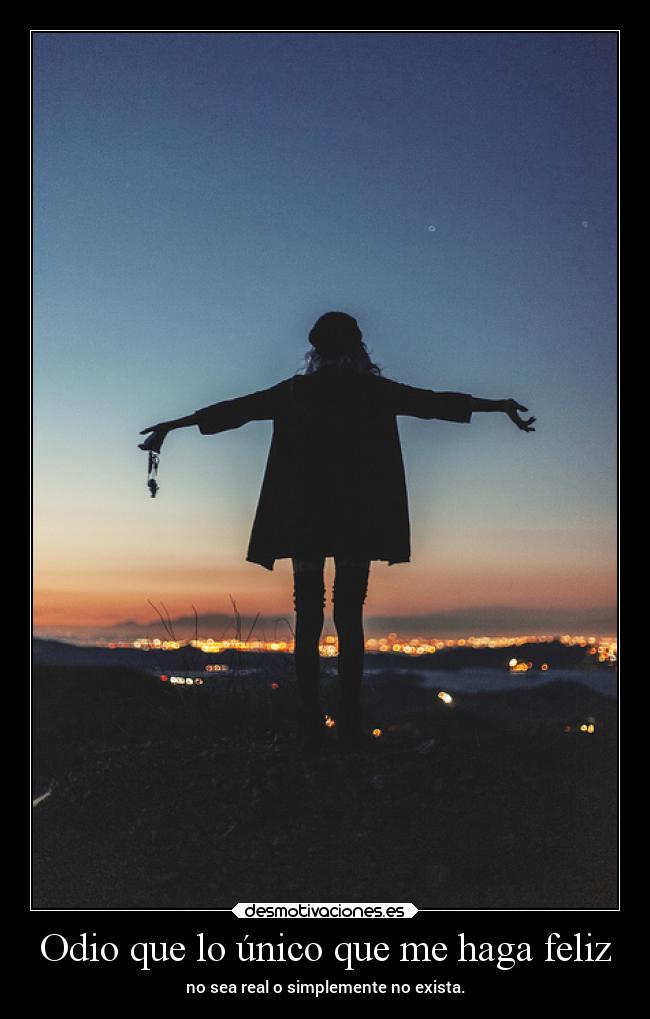 Odio que lo único que me haga feliz -