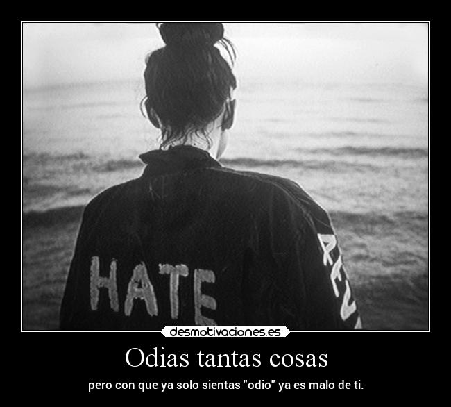Odias tantas cosas -