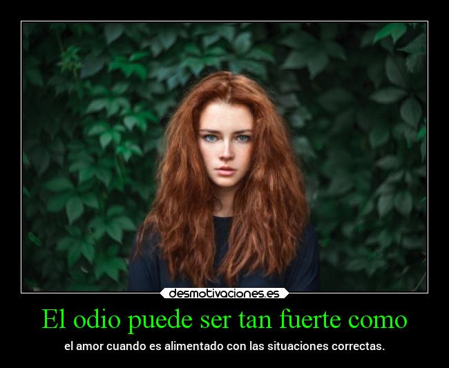 El odio puede ser tan fuerte como -