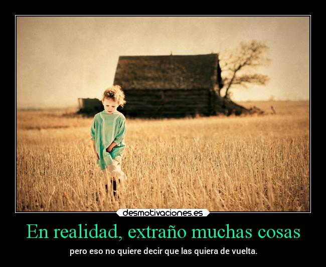 En realidad, extraño muchas cosas -