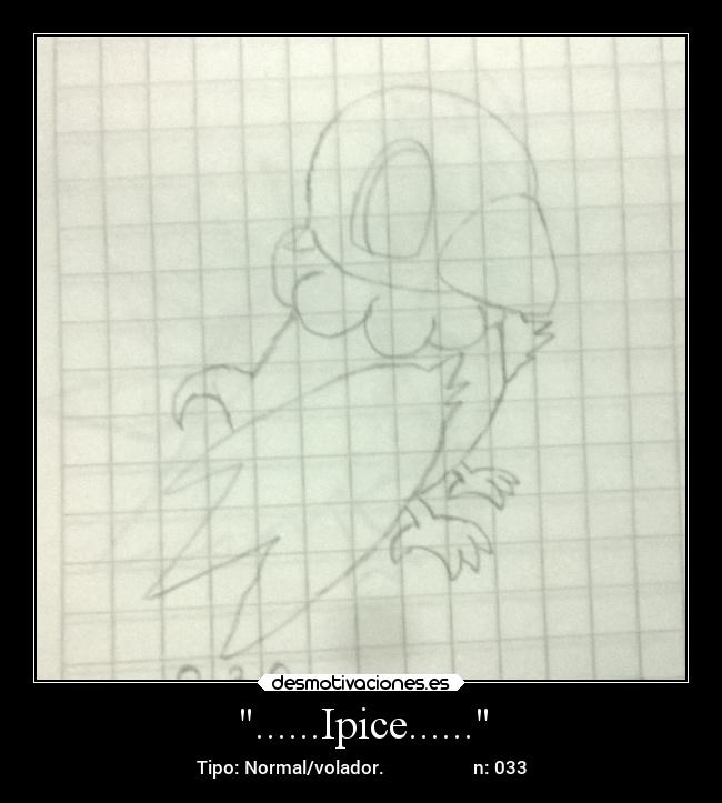 ......Ipice...... - Tipo: Normal/volador. n: 033
