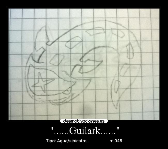 ......Guilark...... - Tipo: Agua/siniestro. n: 048