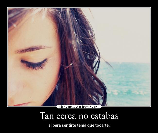 Tan cerca no estabas -