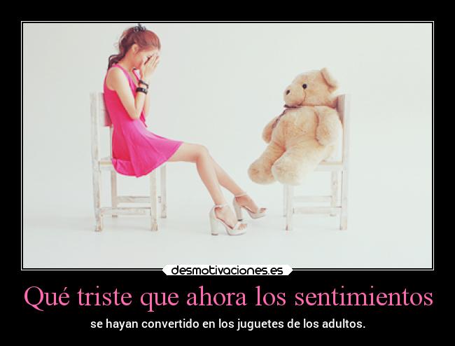 Qué triste que ahora los sentimientos -