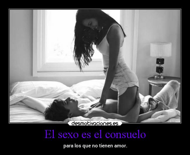 El sexo es el consuelo - 