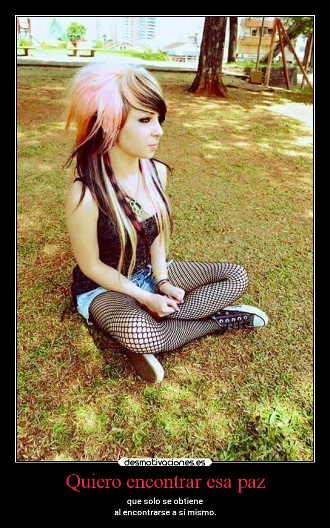 Quiero encontrar esa paz - que solo se obtiene
al encontrarse a sí mismo.
