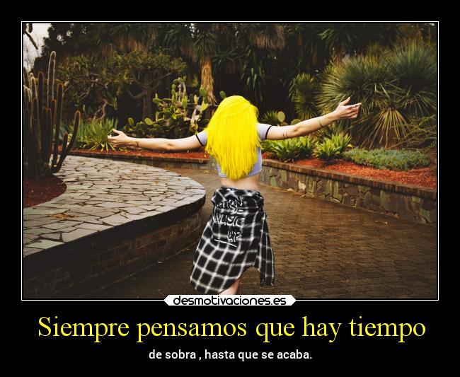 Siempre pensamos que hay tiempo -