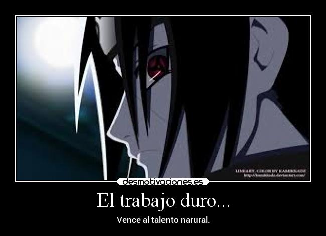 El trabajo duro... -