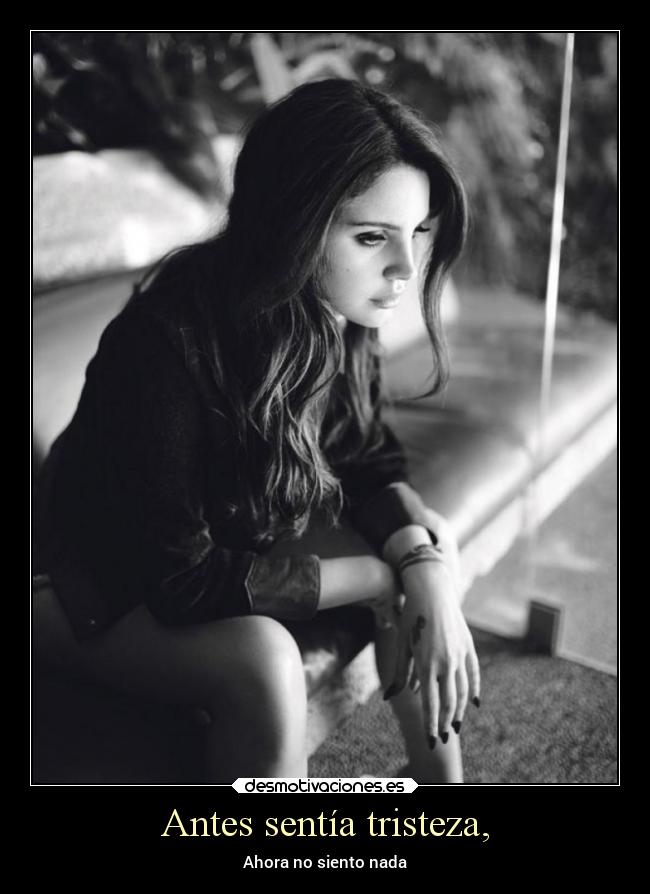 Antes sentía tristeza, - Ahora no siento nada