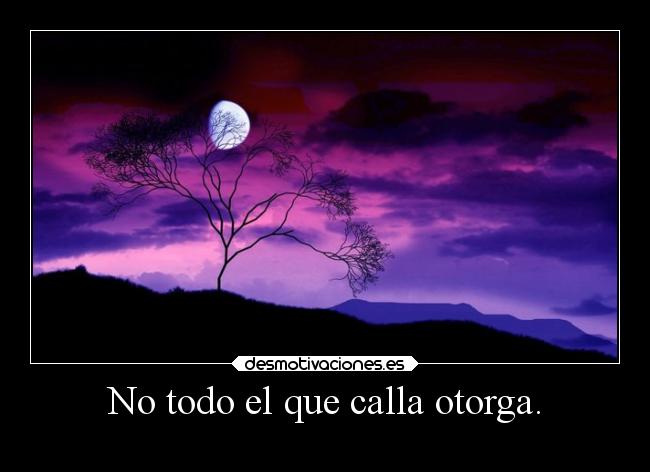 No todo el que calla otorga. - 