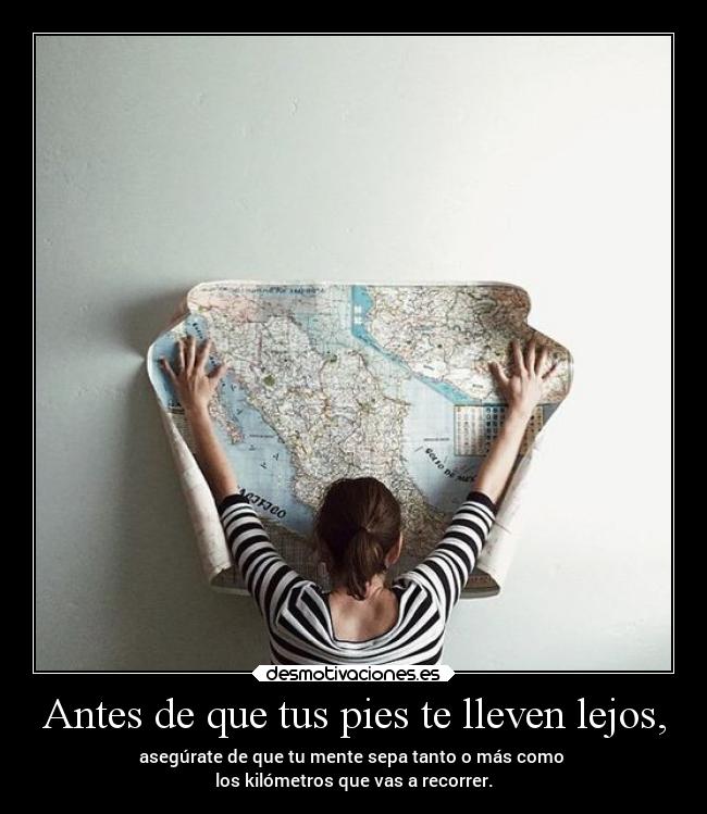 Antes de que tus pies te lleven lejos, -