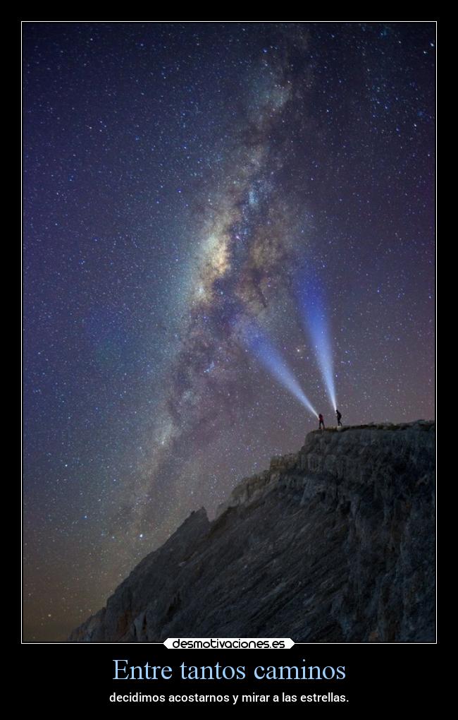 Entre tantos caminos - decidimos acostarnos y mirar a las estrellas.