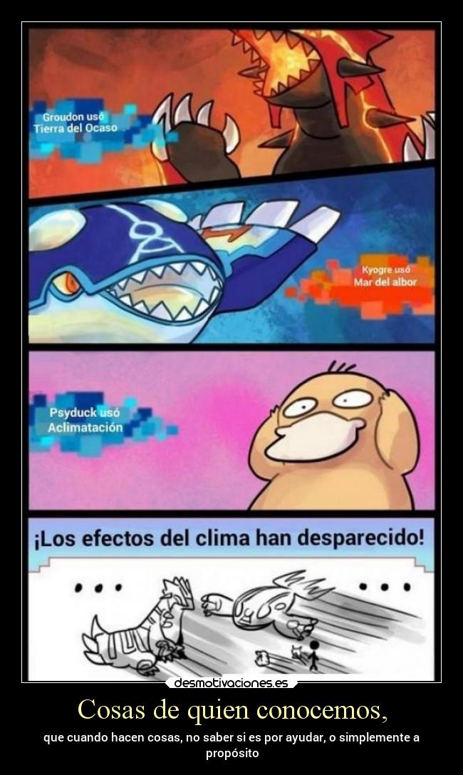 Cosas de quien conocemos, - que cuando hacen cosas, no saber si es por ayudar, o simplemente a
propósito