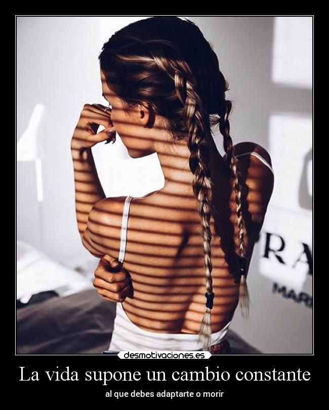 La vida supone un cambio constante -