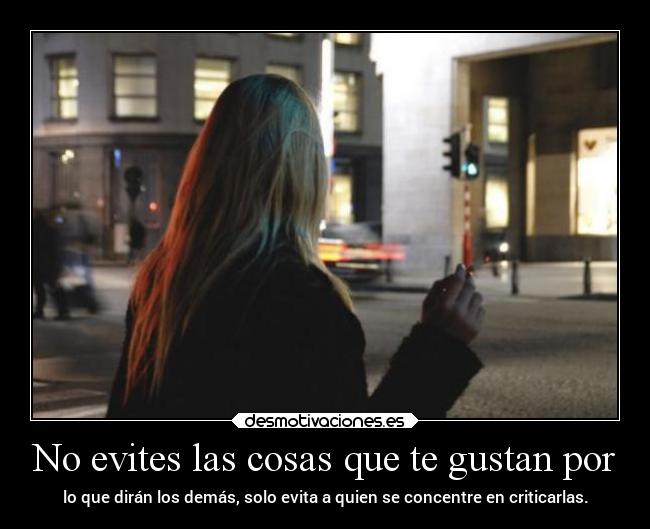 No evites las cosas que te gustan por - 
