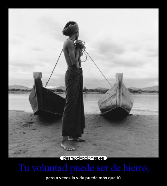 Tu voluntad puede ser de hierro, - 