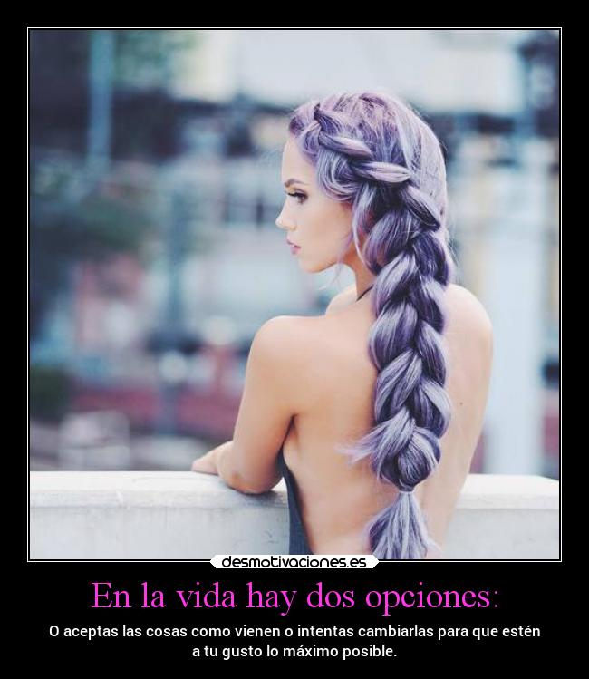En la vida hay dos opciones: - 