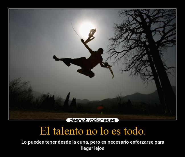 El talento no lo es todo. - 