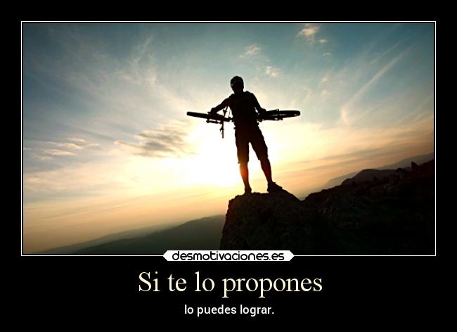 Si te lo propones - lo puedes lograr.