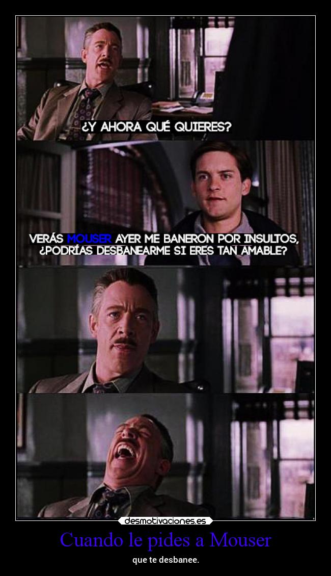 Cuando le pides a Mouser - que te desbanee.