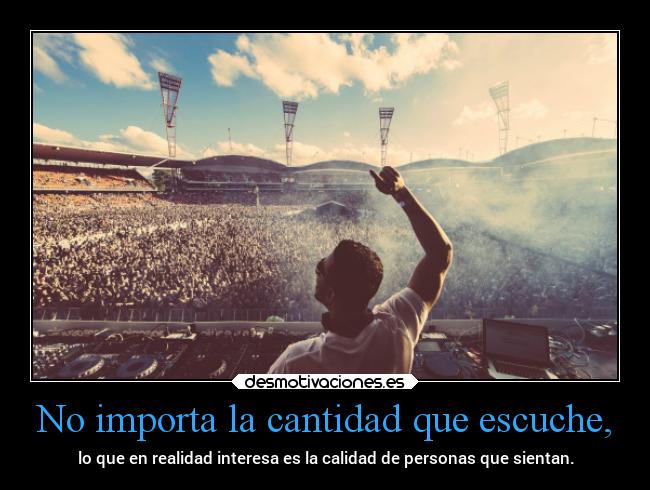No importa la cantidad que escuche, - 