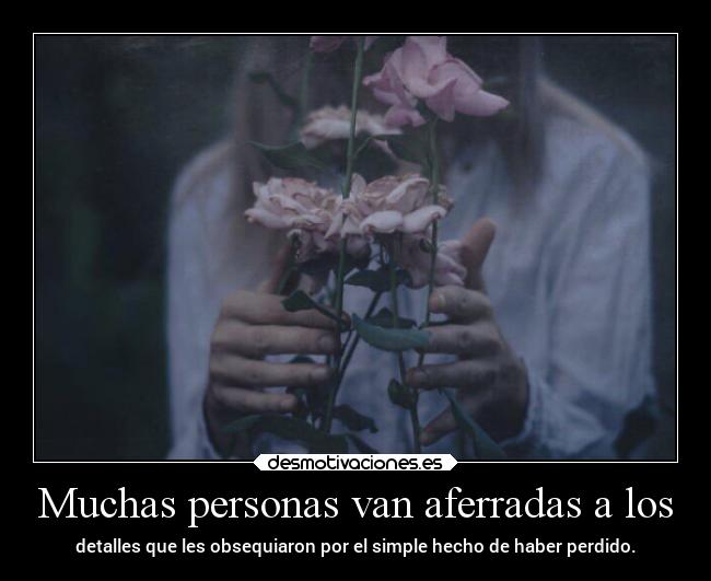 Muchas personas van aferradas a los -