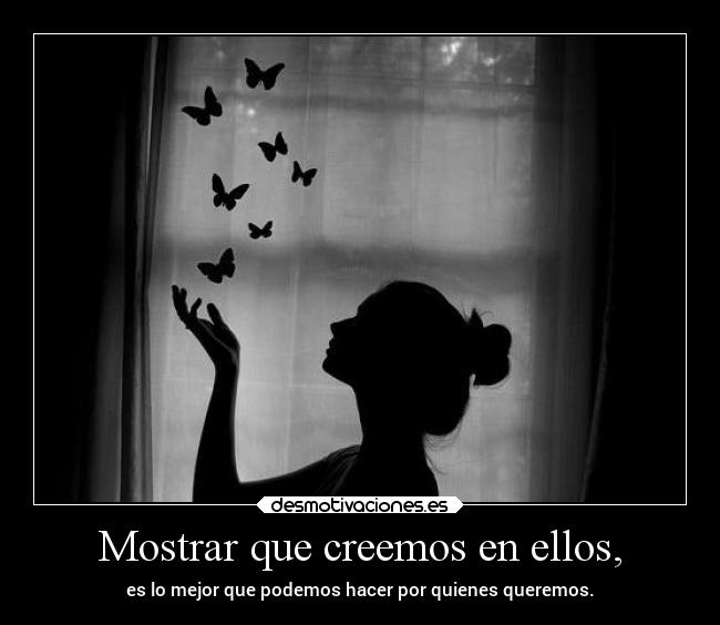 Mostrar que creemos en ellos, -