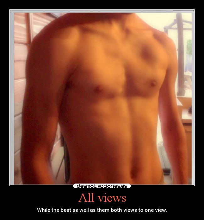 All views - While the best as well as them both views to one view.
