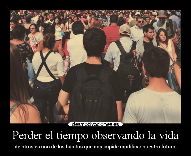 Perder el tiempo observando la vida -