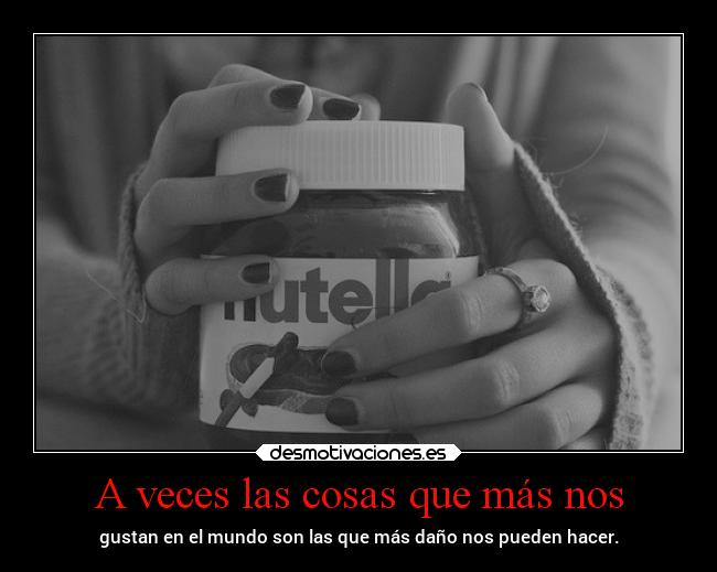 A veces las cosas que más nos -