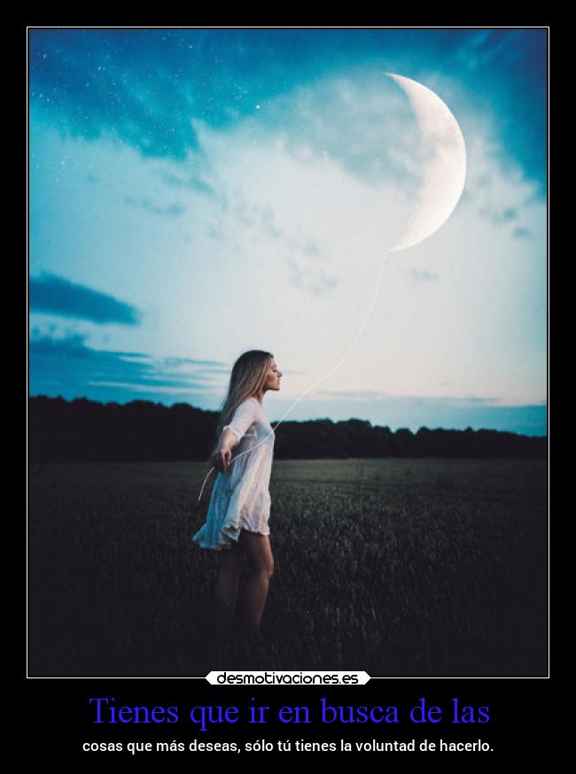 Tienes que ir en busca de las -