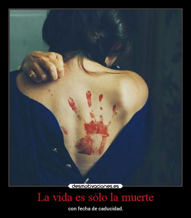 La vida es sólo la muerte - 