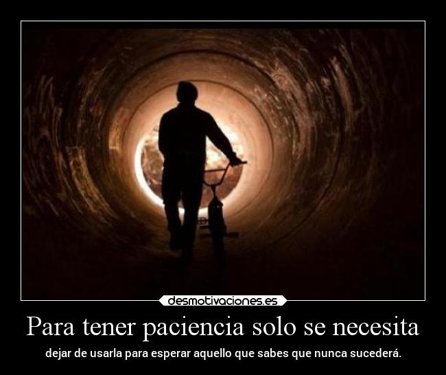 Para tener paciencia solo se necesita - 