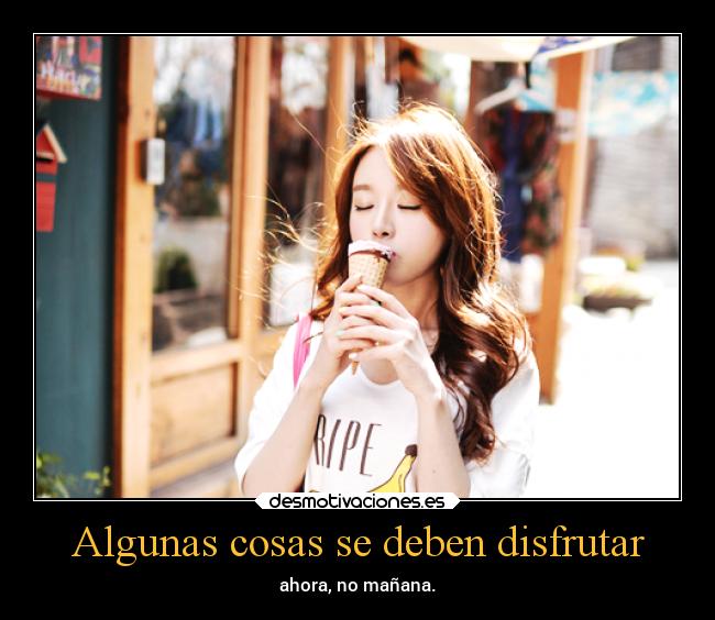 Algunas cosas se deben disfrutar - 