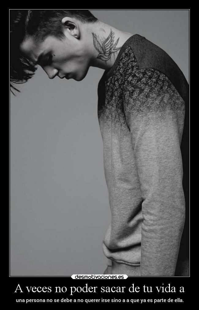 A veces no poder sacar de tu vida a - 