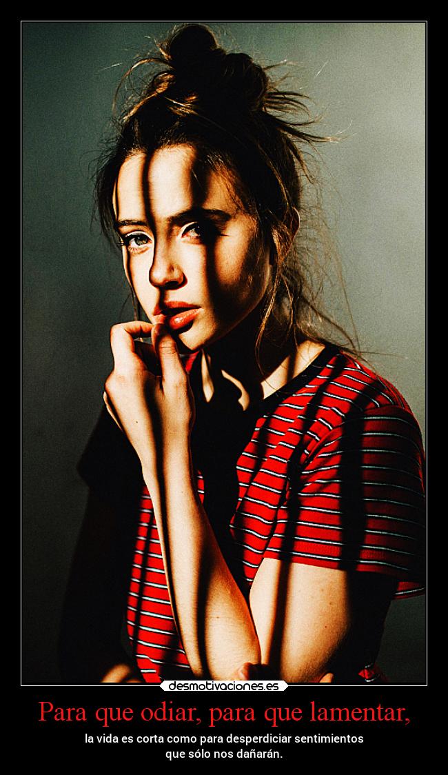 Para que odiar, para que lamentar, -