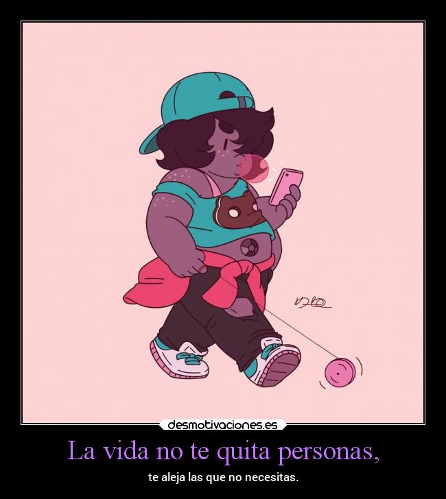 La vida no te quita personas, -