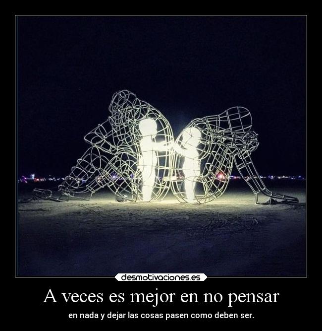 A veces es mejor en no pensar -