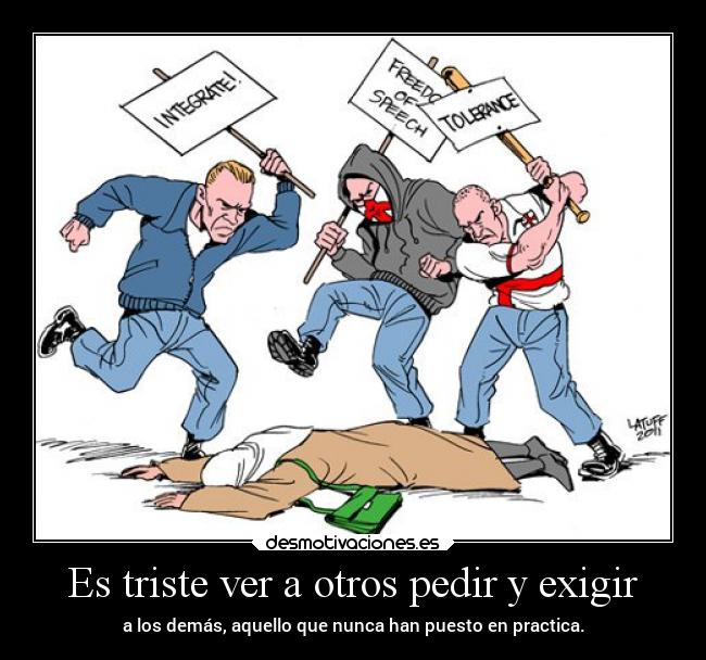 Es triste ver a otros pedir y exigir -